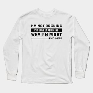 Engineer - I'm not arguing I'm just explaining why I'm right Long Sleeve T-Shirt